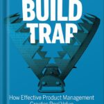 خرید و دانلود نسخه کامل کتاب Escaping the Build Trap: How Effective Product Management Creates Real Value 1st Edition by Melissa Perri PDF