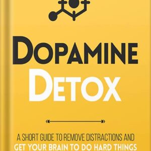 خرید و دانلود نسخه کامل کتاب Dopamine Detox : A Short Guide to Remove Distractions and Get Your Brain to Do Hard Things (Productivity Series Book 1) by thibaut meurisse PDF