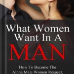 خرید و دانلود نسخه کامل کتاب What Women Want In A Man: How to Become the Alpha Male Women Respect, Desire, and Want to Submit To by Bruce Bryans PDF