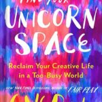 خرید و دانلود نسخه کامل کتاب Find Your Unicorn Space: Reclaim Your Creative Life in a Too-Busy World by Eve Rodsky PDF