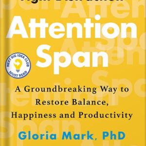 خرید و دانلود نسخه کامل کتاب Attention Span: A Groundbreaking Way to Restore Balance, Happiness and Productivity by Gloria Mark PDF
