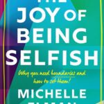 خرید و دانلود نسخه کامل کتاب The Joy of Being Selfish: Why you need boundaries and how to set them by Michelle Elman PDF