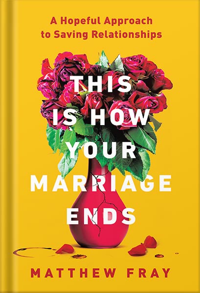 225-New-PNG-Version-99-3.jpg خرید و دانلود نسخه کامل کتاب This Is How Your Marriage Ends: A Hopeful Approach to Saving Relationships by Matthew Fray PDF - تصویر 1