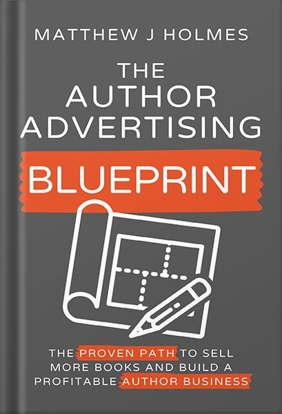 225-New-PNG-Version-copy-1-8.jpg خرید و دانلود نسخه کامل کتاب The Author Advertising Blueprint: The Proven Path To Sell More Books And Build A Profitable Author Business by Matthew J Holmes PDF - تصویر 1