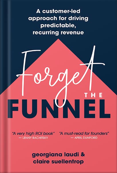 225-New-PNG-Version-copy-10-5.jpg خرید و دانلود نسخه کامل کتاب Forget the Funnel: A Customer-Led Approach for Driving Predictable, Recurring Revenue by Georgiana Laudi PDF - تصویر 1