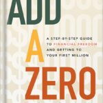 خرید و دانلود نسخه کامل کتاب Add a Zero: A Step-by-Step Guide to Financial Freedom and Getting to Your First Million by Rose Han PDF