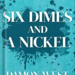 خرید و دانلود نسخه کامل کتاب Six Dimes and a Nickel: Life Lessons to Empower Change by Damon West PDF
