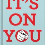 خرید و دانلود نسخه کامل کتاب It’s on You: How Corporations and Behavioral Scientists Have Convinced Us That We’re to Blame for Society’s Deepest Problems by Nick Chater PDF