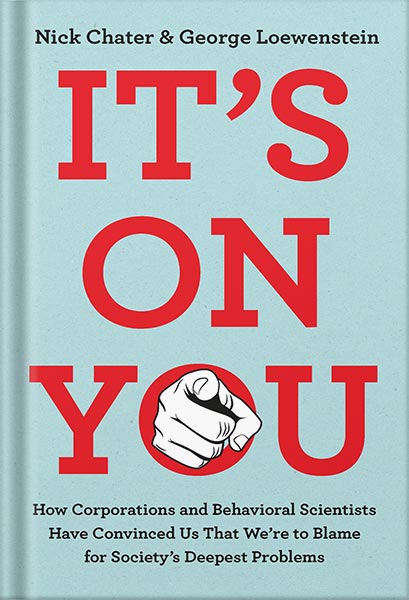 225-New-PNG-Version-copy-12-1-1.jpg خرید و دانلود نسخه کامل کتاب It’s on You: How Corporations and Behavioral Scientists Have Convinced Us That We’re to Blame for Society’s Deepest Problems by Nick Chater PDF - تصویر 1