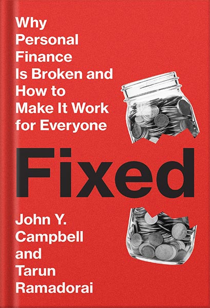 225-New-PNG-Version-copy-13-1.jpg خرید و دانلود نسخه کامل کتاب Fixed: Why Personal Finance Is Broken and How to Make It Work for Everyone by John Y. Campbell PDF - تصویر 1