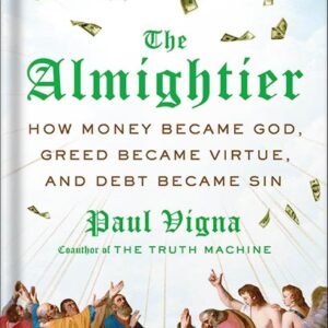 خرید و دانلود نسخه کامل کتاب The Almightier: How Money Became God, Greed Became Virtue, and Debt Became Sin by Paul Vigna PDF