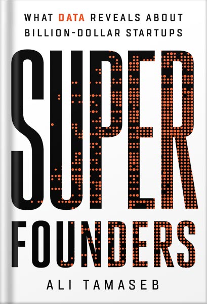 225-New-PNG-Version-copy-14-5.jpg خرید و دانلود نسخه کامل کتاب Super Founders: What Data Reveals About Billion-Dollar Startups by Ali Tamaseb PDF - تصویر 1