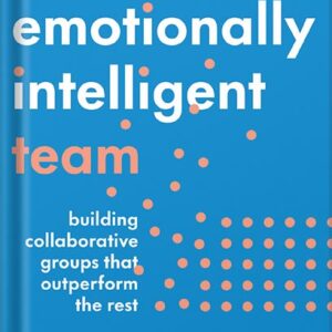 خرید و دانلود نسخه کامل کتاب The Emotionally Intelligent Team: Building Collaborative Groups that Outperform the Rest by Vanessa Urch Druskat PDF