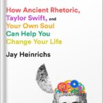 خرید و دانلود نسخه کامل کتاب Aristotle’s Guide to Self-Persuasion: How Ancient Rhetoric, Taylor Swift, and Your Own Soul Can Help You Change Your Life by Jay Heinrichs PDF