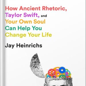 خرید و دانلود نسخه کامل کتاب Aristotle’s Guide to Self-Persuasion: How Ancient Rhetoric, Taylor Swift, and Your Own Soul Can Help You Change Your Life by Jay Heinrichs PDF