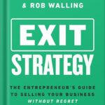 خرید و دانلود نسخه کامل کتاب Exit Strategy: The Entrepreneur’s Guide to Selling Your Business Without Regret by Rob Walling PDF