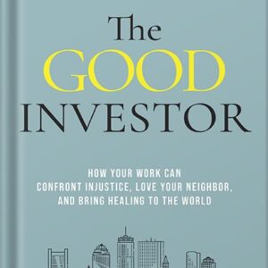 خرید و دانلود نسخه کامل کتاب The Good Investor: How Your Work Can Confront Injustice, Love Your Neighbor, and Bring Healing to the World by Robin John PDF