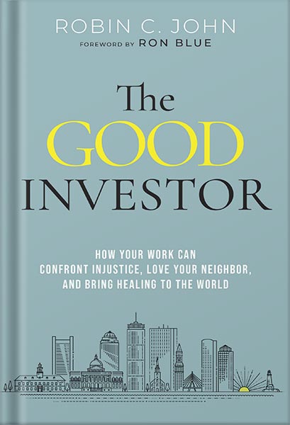 225-New-PNG-Version-copy-17-3.jpg خرید و دانلود نسخه کامل کتاب The Good Investor: How Your Work Can Confront Injustice, Love Your Neighbor, and Bring Healing to the World by Robin John PDF - تصویر 1