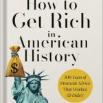 خرید و دانلود نسخه کامل کتاب How to Get Rich in American History: 300 Years of Financial Advice That Worked (& Didn’t) by Joseph S. Moore PhD PDF