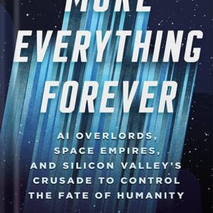 خرید و دانلود نسخه کامل کتاب More Everything Forever: AI Overlords, Space Empires, and Silicon Valley’s Crusade to Control the Fate of Humanity by Adam Becker PDF
