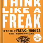 خرید و دانلود نسخه کامل کتاب Think Like a Freak: The Authors of Freakonomics Offer to Retrain Your Brain by Steven D. Levitt PDF