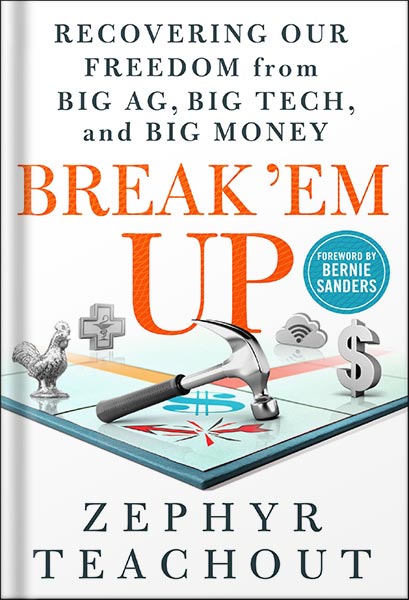 225-New-PNG-Version-copy-2-4.jpg خرید و دانلود نسخه کامل کتاب Break ‘Em Up: Recovering Our Freedom from Big Ag, Big Tech, and Big Money by Zephyr Teachout PDF - تصویر 1