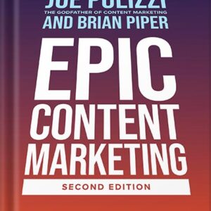 خرید و دانلود نسخه کامل کتاب Epic Content Marketing, Second Edition: Break through the Clutter with a Different Story, Get the Most Out of Your Content, and Build a Community in Web3 by Joe Pulizzi PDF