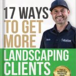 خرید و دانلود نسخه کامل کتاب 17 Ways to Get More Landscaping Clients: The Step by Step Guide to Marketing a Landscaping Business by Keith Kalfas PDF