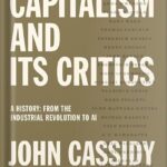 خرید و دانلود نسخه کامل کتاب Capitalism and Its Critics: A History: From the Industrial Revolution to AI by John Cassidy PDF