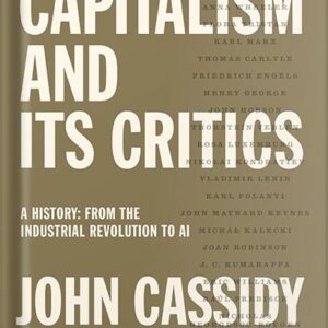 خرید و دانلود نسخه کامل کتاب Capitalism and Its Critics: A History: From the Industrial Revolution to AI by John Cassidy PDF