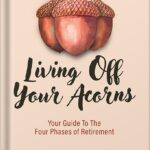خرید و دانلود نسخه کامل کتاب Living Off Your Acorns: Your Guide To The Four Phases of Retirement by Dana Anspach PDF