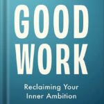 خرید و دانلود نسخه کامل کتاب Good Work: Reclaiming Your Inner Ambition (The Pathless Path Collection Book 2) by Paul Millerd PDF