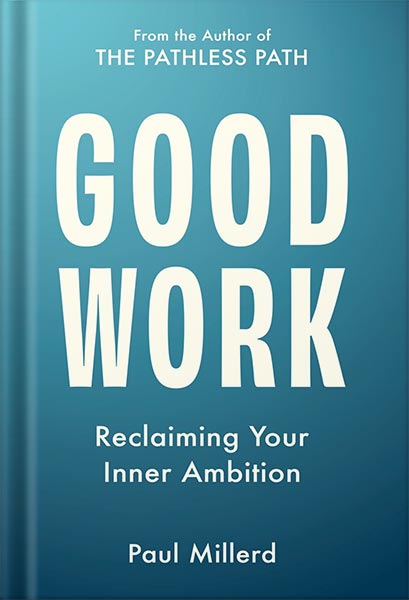 225-New-PNG-Version-copy-24-1.jpg خرید و دانلود نسخه کامل کتاب Good Work: Reclaiming Your Inner Ambition (The Pathless Path Collection Book 2) by Paul Millerd PDF - تصویر 1