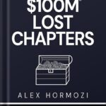 خرید و دانلود نسخه کامل کتاب $100M LOST CHAPTERS: Lost Treasures from $100M Offers, $100M Leads, and $100M Money Models (Acquisition.com $100M Series) by Alex Hormozi PDF