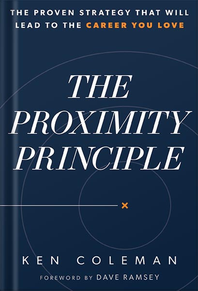 225-New-PNG-Version-copy-25-1.jpg خرید و دانلود نسخه کامل کتاب The Proximity Principle: The Proven Strategy That Will Lead to a Career You Love by Ken Coleman PDF - تصویر 1