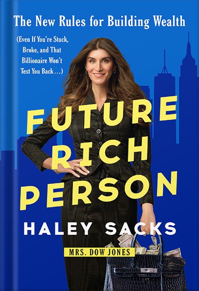 225-New-PNG-Version-copy-29-5.jpg خرید و دانلود نسخه کامل کتاب Future Rich Person: The New Rules for Building Wealth (Even if You’re Stuck, Broke, and that Billionaire Won’t Text You Back…) by Haley Sacks PDF - تصویر 1
