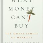 خرید و دانلود نسخه کامل کتاب What Money Can’t Buy: The Moral Limits of Markets by Michael J. Sandel PDF