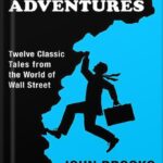 خرید و دانلود نسخه کامل کتاب Business Adventures: Twelve Classic Tales from the World of Wall Street by John Brooks PDF