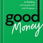 خرید و دانلود نسخه کامل کتاب Good Money: Six Steps to Building a Financial Life with Purpose by John Coleman PDF