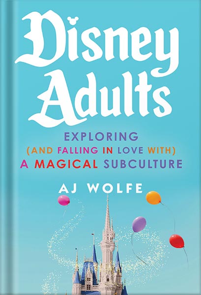 225-New-PNG-Version-copy-31-4.jpg خرید و دانلود نسخه کامل کتاب Disney Adults: Exploring (And Falling In Love With) A Magical Subculture by AJ Wolfe PDF - تصویر 1