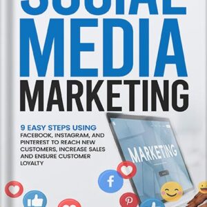 خرید و دانلود نسخه کامل کتاب Social Media Marketing: 9 Easy Steps Using Facebook, Instagram, and Pinterest to Reach New Customers, Increase Sales, and Ensure Customer Loyalty by Mick Black PDF