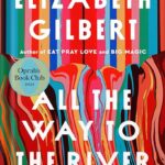 خرید و دانلود نسخه کامل کتاب All the Way to the River: Oprah’s Book Club: Love, Loss, and Liberation by Elizabeth Gilbert PDF