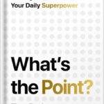 خرید و دانلود نسخه کامل کتاب What’s the Point? Turning Purpose Into Your Daily Superpower by Tom Rath PDF