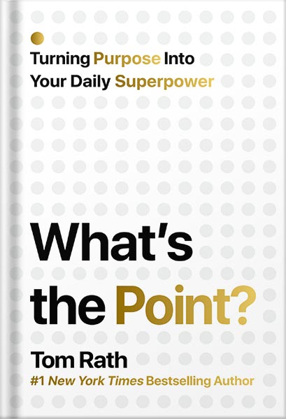 225-New-PNG-Version-copy-34-5.jpg خرید و دانلود نسخه کامل کتاب What’s the Point? Turning Purpose Into Your Daily Superpower by Tom Rath PDF - تصویر 1