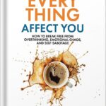 خرید و دانلود نسخه کامل کتاب Stop Letting Everything Affect You: How to break free from overthinking, emotional chaos, and self-sabotage. by Daniel Chidiac