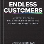 خرید و دانلود نسخه کامل کتاب Endless Customers: A Proven System to Build Trust, Drive Sales, and Become the Market Leader 1st Edition, by Marcus Sheridan PDF