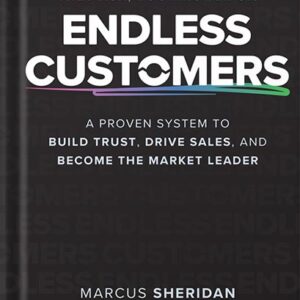 خرید و دانلود نسخه کامل کتاب Endless Customers: A Proven System to Build Trust, Drive Sales, and Become the Market Leader 1st Edition, by Marcus Sheridan PDF