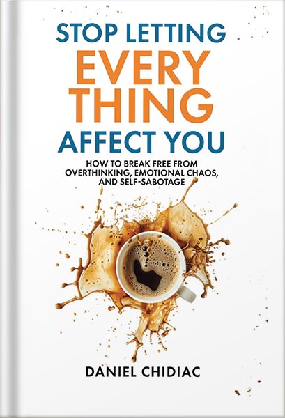 225-New-PNG-Version-copy-36.jpg خرید و دانلود نسخه کامل کتاب Stop Letting Everything Affect You: How to break free from overthinking, emotional chaos, and self-sabotage. by Daniel Chidiac - تصویر 1