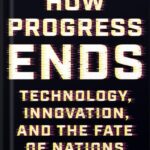 خرید و دانلود نسخه کامل کتاب How Progress Ends: Technology, Innovation, and the Fate of Nations by Carl Benedikt Frey PDF
