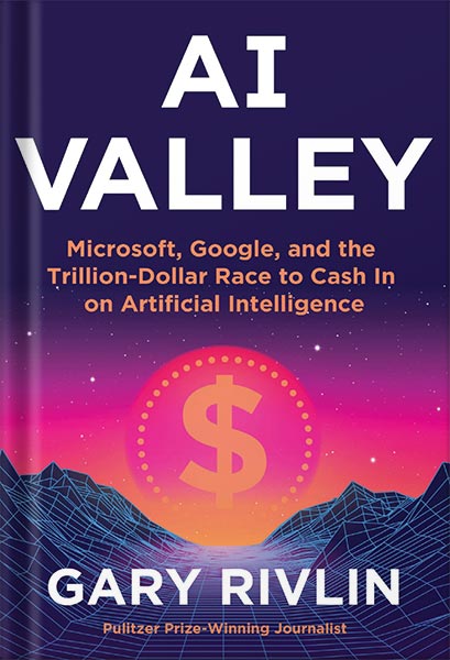 225-New-PNG-Version-copy-39-2.jpg خرید و دانلود نسخه کامل کتاب AI Valley: Microsoft, Google, and the Trillion-Dollar Race to Cash In on Artificial Intelligence by Gary Rivlin PDF - تصویر 1